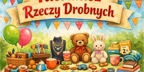 Kiermasz Rzeczy Drobnych czeka